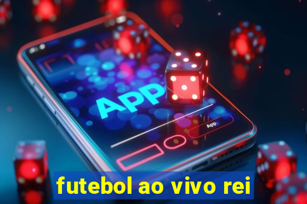 futebol ao vivo rei